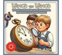 Watch The Watch: Fun With Mini-Stories, Word Conversions, Alliteration And Tongue Twisters (Derivative)