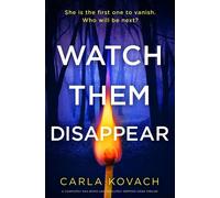 Watch Them Disappear A completely nail-biting and absolutely gripping crime thriller - Carla Kovach - Bookouture - ebook (ePub) - Livre