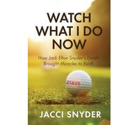 Watch What I Do Now: How Jack Elton Snyder's Death Brought Miracles to Earth