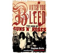 Watch You Bleed: The Saga of Guns N' Roses