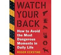 Watch Your Back: How to Avoid the Most Dangerous Moments in Daily Life