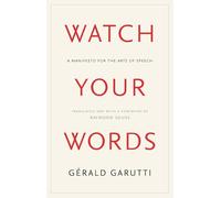 Watch Your Words: A Manifesto for the Arts of Speech