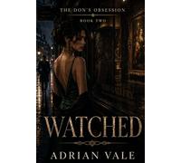 Watched: A Dark Mafia Romance with an Obsessive Possessive Don, Criminal Underworld Suspense, Art-World Secrets, Protective Antihero, Dangerous Enemies and High-Heat Desire