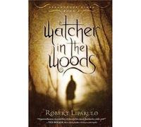 Watcher in the Woods by Robert Liparulo Robert Liparulo (Auteur)