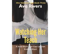 Watching Her Teach: A Slow-Burn Age-Gap Lesbian Erotica Short of Power Reversal and Submissive Surrender: A Steamy FF Romance of Dominant Student and Yielding Professor in Forbidden Desire