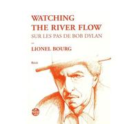 Watching The River Flow - Sur Les Pas De Bob Dylan