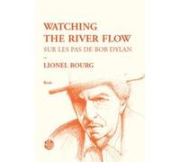 watching the river flow - sur les pas de bob dylan Bourg Lionel (Auteur)