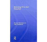 Watching TV Is Not Required, Contemporary Sociological Perspectives Series Bernard McGrane, John Gunderson (Auteur)