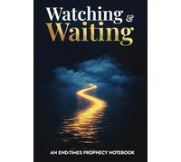 Watching & Waiting: An End-Times Prophecy Notebook: Recording Scriptures, Current Events, and Reflections on Bible Prophecy