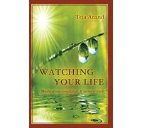 Watching Your Life: Meditation Simplified and Demystified