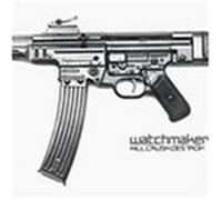 Watchmaker - Kill Crush Destroy