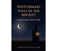 WATCHMAN, WHAT OF THE NIGHT?: An Honest Report From The Wall