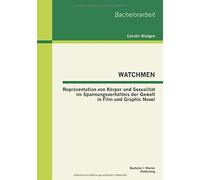Watchmen: Repräsentation Von Körper Und Sexualität Im Spannungsverhältnis Der Gewalt In Film Und Graphic Novel