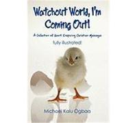 Watchout World, I'm Coming Out!: A Collection of Short Inspiring Christian Messages Michael Kalu Ogbaa, Kalu Ogbaa (Auteur)