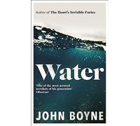 Water: A haunting, confronting novel from the author of The Heart’s Invisible Furies