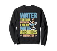Water Aerobics Instructor Not Torture I Swear Sweatshirt