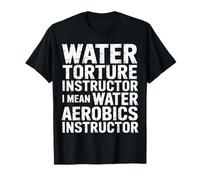 Water Aerobics Instructor Not Torture I Swear - T-Shirt