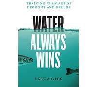 Water Always Wins: Thriving in an Age of Drought and Deluge