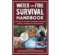 Water and Fire Survival Handbook: Your Guide to Providing Safe Drinking Water and Starting a Campfire With Various Methods