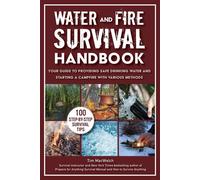 Water and Fire Survival Handbook Your Guide to Providing Safe Drinking Water and Starting a Campfire With Various Methods - Timothy MacWelch - Skyhorse - ebook (ePub) - Livre