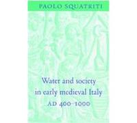 Water and Society in Early Medieval Italy, 400-1000 Paolo Squatriti (Auteur)