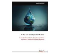Water and Society in South India: Case Studies on Caste, Gender and Power Dynamics in Sustainable Development