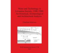 Water And Technology In Levantine Society 1300-1900