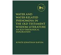 Water And Water-Related Phenomena In The Old Testament Wisdom Literature