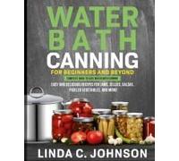 Water Bath Canning For Beginners And Beyond!