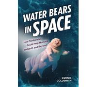 Water Bears in Space How Tardigrades Could Help Humans on Earth and Beyond - Connie Goldsmith - Twenty-First Century Books ™ - ebook (ePub) - Livre