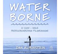 Water Borne: A 1,200 -mile Paddleboarding Pilgrimage