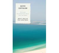 Water Capitalism: The Case for Privatizing Oceans, Rivers, Lakes, and Aquifers