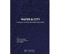 Water & City - Hydraulic Systems And Urban Structures