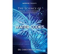 Water Codes: The Science of Health, Consciousness, and Enlightenment