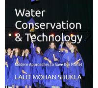 Water Conservation & Technology: Modern Approaches to Save Our Planet
