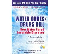 Water Cures: Drugs Kill : How Water Cured Incurable Diseases