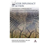 Water Diplomacy in Action: Contingent Approaches to Managing Complex Water Problems