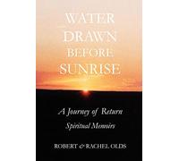 Water Drawn Before Sunrise: A Journey of Return, Spiritual Memoirs