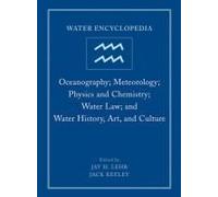 Water Encyclopedia, Oceanography; Meteorology; Physics And Chemistry; Water Law; And Water History, Art, And Culture