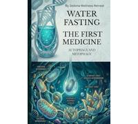 Water Fasting: The First Medicine: Autophagy And Mitophagy