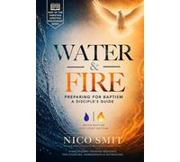 Water & Fire: Preparing for Baptism: A Disciple’s Guide