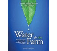 Water for Any Farm: Applying Restoration Agriculture Water Management Methods on Your Farm