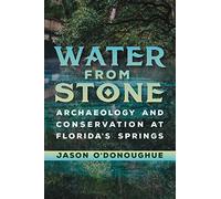 Water from Stone: Archaeology and Conservation at Florida's Springs