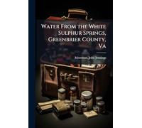 Water From the White Sulphur Springs, Greenbrier County, Va