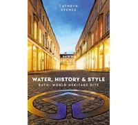 Water, History and Style: Bath World Heritage Site
