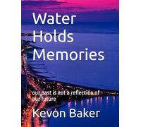 Water Holds Memories: our past is not a reflection of our future
