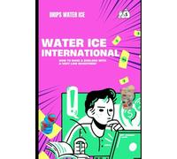 Water Ice International: How To Make $100,000 With A Very Low Investment