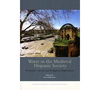 Water in the Medieval Hispanic Society. Economic, Social and Religious Implications