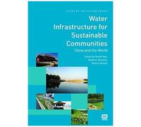 Water Infrastructure For Sustainable Communities: China And The World (Cities Of The Future Series)