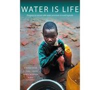 Water is Life: Progress to Secure Water Provision in Rural Uganda - [Version Originale] Inconnu (Auteur)